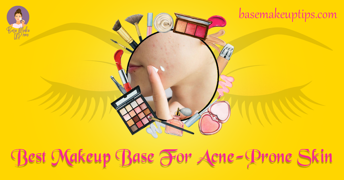 Best Makeup Base For Acne-Prone Skin