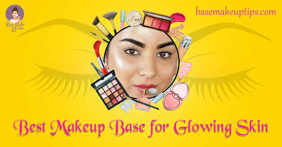 Best Makeup Base for Glowing Skin