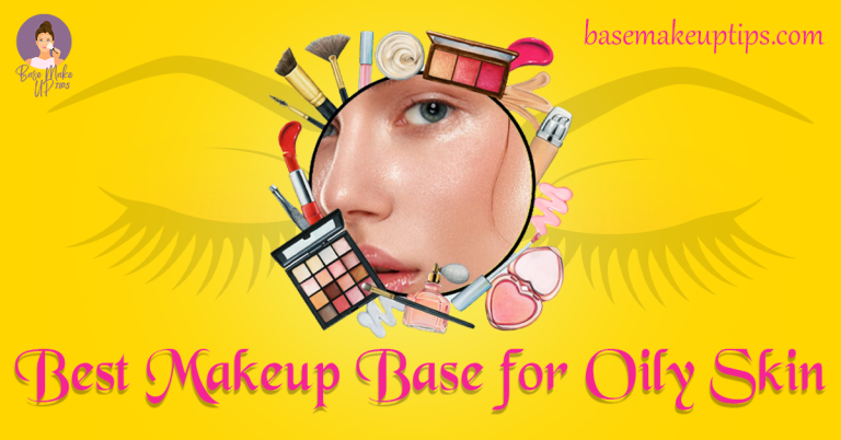 Best Makeup Base for Oily Skin