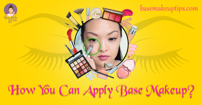How You Can Apply Base Makeup