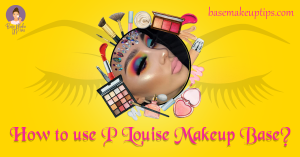 How to use P Louise Makeup Base