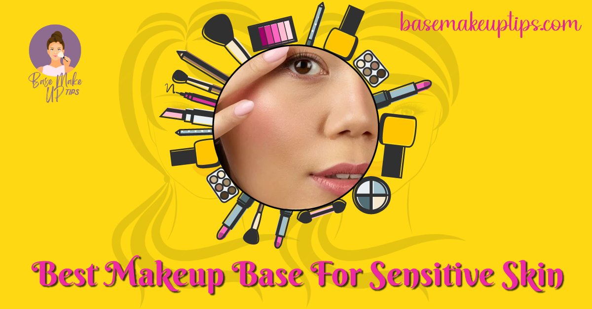 Best Makeup Base For Sensitive Skin