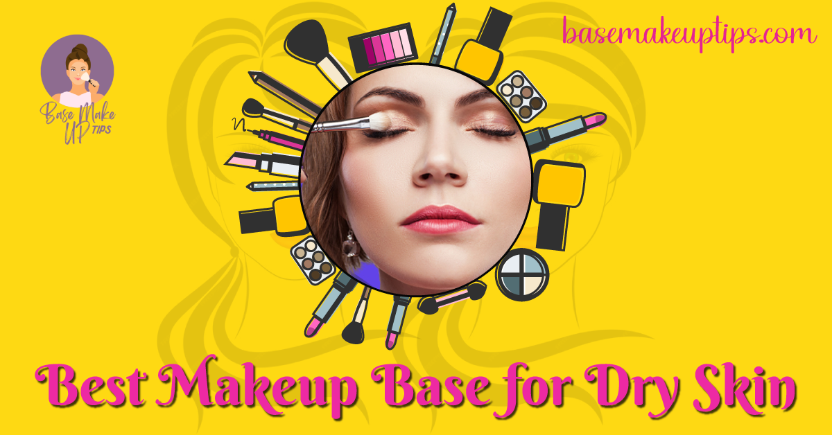 Best Makeup Base for Dry Skin