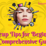 Makeup Tips for Beginners: A Comprehensive Guide